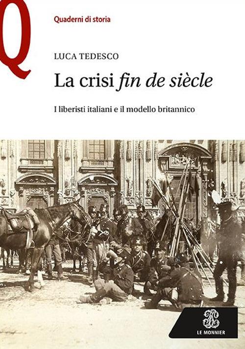 La crisi «fin de siècle». I liberisti italiani e il modello britannico - Luca Tedesco - copertina
