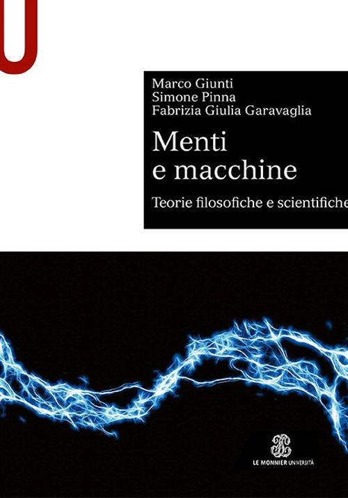 Menti e macchine. Teorie filosofiche e scientifiche - Marco Giunti,Simone Pinna,Fabrizia Giulia Garavaglia - copertina