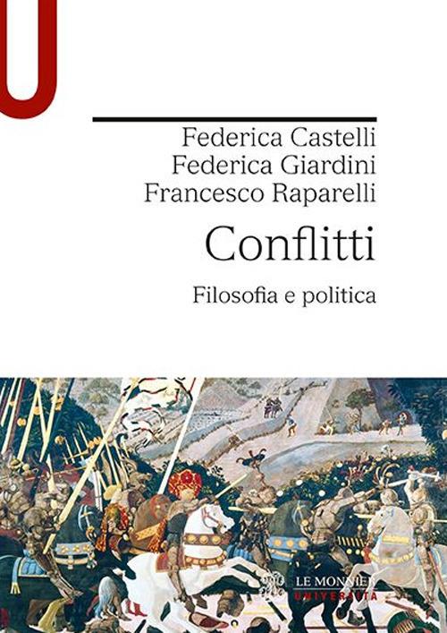 Conflitti. Filosofia e politica - Federica Castelli,Federica Giardini,Francesco Raparelli - copertina