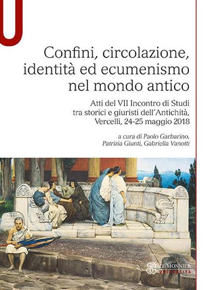 Confini, circolazione, identità ed ecumenismo nel mondo antico. Atti del VII Incontro di Studi tra storici e giuristi dell’Antichità (Vercelli, 24-25 maggio 2018) - copertina
