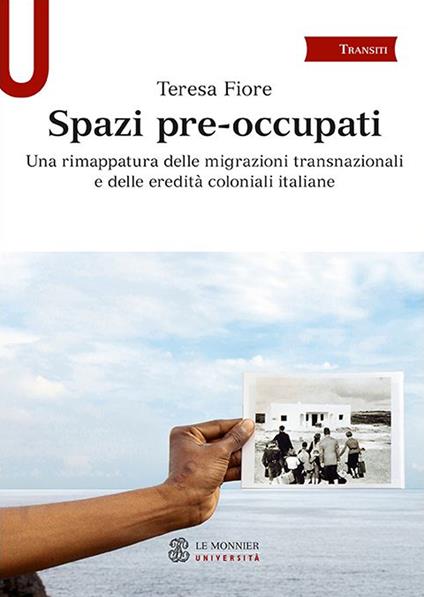 Spazi pre-occupati. Una rimappatura delle migrazioni transnazionali e delle eredità coloniali italiane - Teresa Fiore - copertina