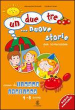 Un, due, tre... nuove storie. Per cominciare. Corso di lingua italiana 4-6 anni. Per la Scuola materna