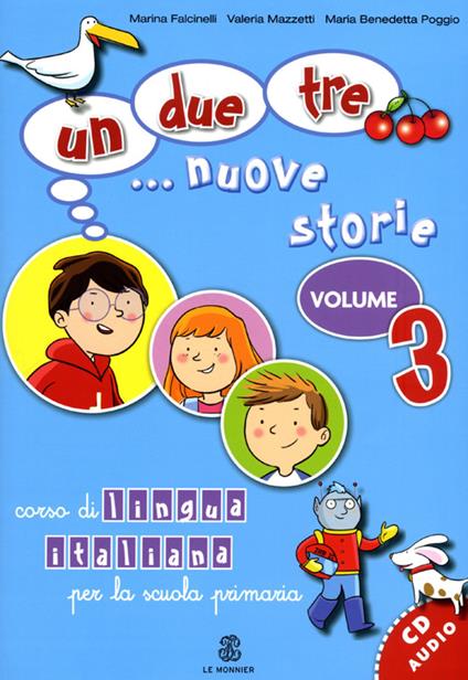  Un, due, tre... nuove storie. Corso di lingua italiana per la scuola primaria. Con CD Audio -  Marina Falcinelli, Valeria Mazzetti, M. Benedetta Poggio - copertina