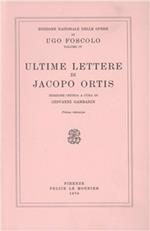 Opere. Vol. 4: Ultime lettere di Jacopo Ortis,.