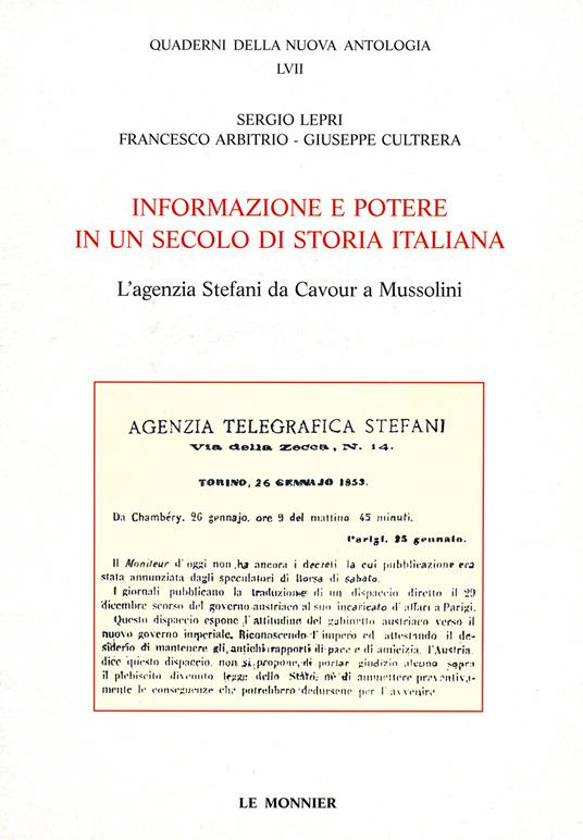 Informazione e potere in un secolo di storia italiana. L'agenzia Stefani da Cavour a Mussolini - Sergio Lepri,Francesco Arbitrio,Giuseppe Cultrera - copertina