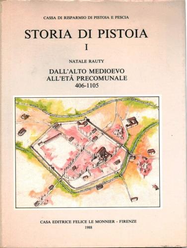 Storia di Pistoia. Vol. 1: Dall'Alto Medioevo all'Età precomunale (406-1105). - Natale Rauty - copertina