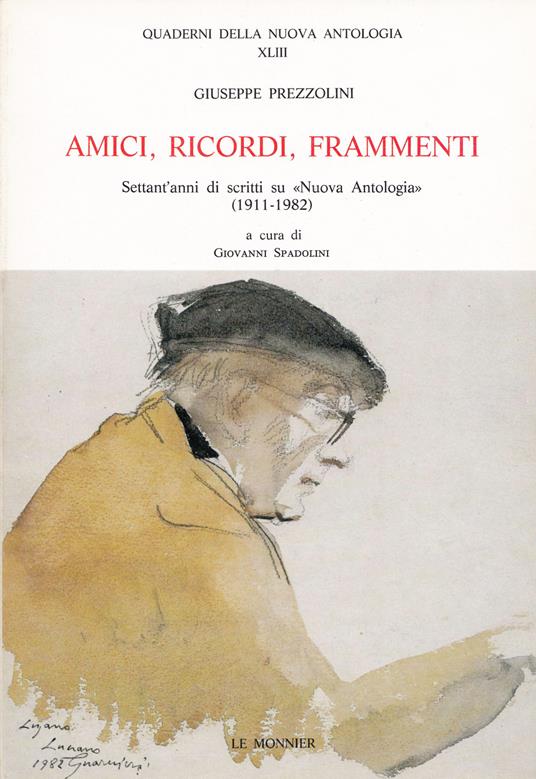 Amici, ricordi, frammenti. Settant'anni di scritti su «Nuova Antologia» (1911-1982) - Giuseppe Prezzolini - copertina