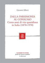 Dalla parsimonia al consumo. Cento anni di vita quotidiana in Italia (1870-1970)