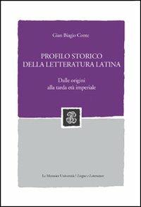 Profilo storico della letteratura latina. Dalle origini alla tarda età imperiale - Gian Biagio Conte - copertina