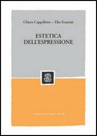Estetica dell'espressione - Chiara Cappelletto,Elio Franzini - copertina