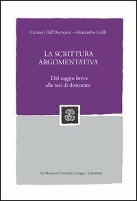 La scrittura argomentativa. Dal saggio breve alla tesi di dottorato - Carmen Dell'Aversano,Alessandro Grilli - copertina