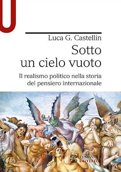 Sotto un cielo vuoto. Il realismo politico nella storia del pensiero internazionale - Luca Gino Castellin - copertina