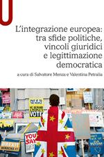 L' integrazione europea: tra sfide politiche, vincoli giuridici e legittimazione democratica