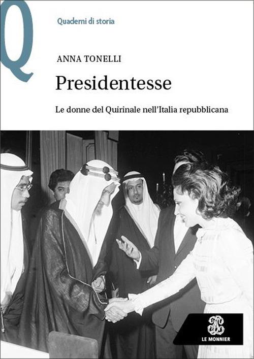 Presidentesse. Le donne del Quirinale nell’Italia repubblicana - Anna Tonelli - copertina