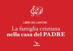 La famiglia cristiana nella casa del Padre. Libro dei cantori