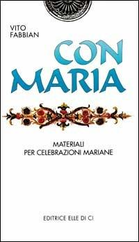 Con Maria. Materiali per celebrazioni mariane - Vito Fabbian - copertina