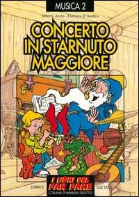 Concerto in starnuto maggiore. Raccolta di successi per bambini e ragazzi - Alberto Arato,Floriana D'Andrea,Floriana D'Andrea - copertina