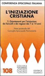 L'iniziazione cristiana. Vol. 2: Orientamenti per l'Iniziazione dei fanciulli e dei ragazzi dai 7 ai 14 anni