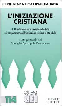 L'iniziazione cristiana. Orientamenti per il risveglio della fede e completamento dell'iniziazione cristiana in età adulta - copertina