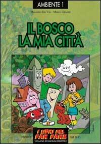 Il bosco, la mia città. Esplorare e giocare l'ecologia - Massimo Da Vià,Marco Glisoni - copertina