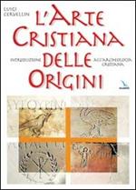 L'arte cristiana delle origini. Introduzione all'archeologia cristiana