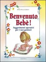 Benvenuto bebè. Suggerimenti operativi per i neo-genitori