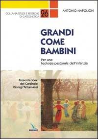 Grandi come bambini. Per una teologia pastorale dell'infanzia - Antonio Napolioni - copertina