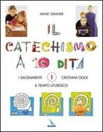 Il catechismo a 10 dita. Attività manuali. Vol. 1: I sacramenti. Il tempo liturgico. Cristiani oggi