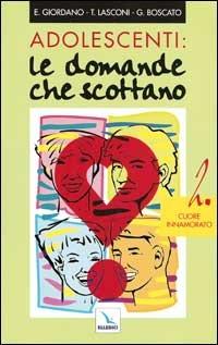 Adolescenti: le domande che scottano. Vol. 2: Cuore innamorato - Graziella Boscato,E. Giordano,Tonino Lasconi - copertina