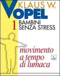 Bambini senza stress. Vol. 1: Movimento a tempo di lumaca - Klaus W. Vopel - copertina