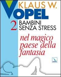 Bambini senza stress. Vol. 2: Nel magico paese della fantasia - Klaus W. Vopel - copertina