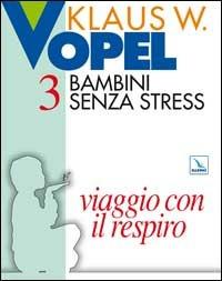 Bambini senza stress. Vol. 3: Viaggio con il respiro - Klaus W. Vopel - copertina