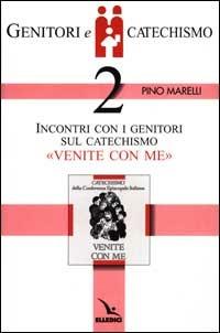 Genitori e catechismo. Vol. 2: Incontri con i genitori sul catechismo «Venite con me» - Pino Marelli - copertina