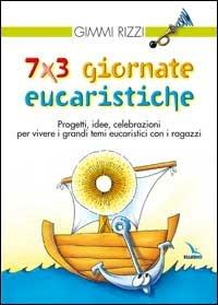 7 x 3 giornate eucaristiche. Progetti, idee, celebrazioni per vivere i grandi temi eucaristici con i ragazzi - Gimmi Rizzi - copertina