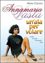 Annamaria Vasta. Un'ala per volare. Linee di una giovane vita