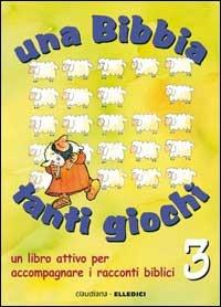 Una Bibbia tanti giochi. Un libro attivo per accompagnare i racconti biblici. Vol. 3: Nuovo Testamento - Claire Musatti - copertina