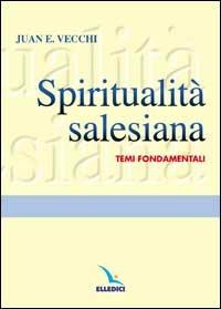 Spiritualità salesiana. Temi fondamentali - Juan E. Vecchi - copertina