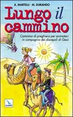 Lungo il cammino. Un cammino di preghiera per animatori in compagnia dei discepoli di Gesù