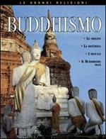 Buddhismo. Le origini, le idee fondamentali, i credenti, il buddhismo oggi