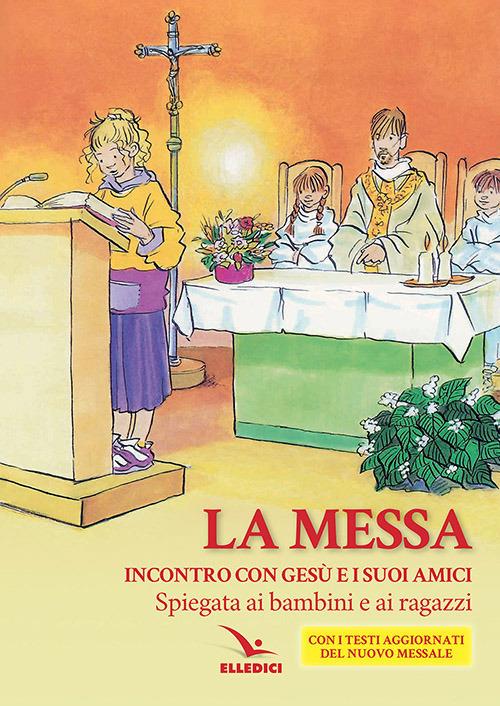 La Messa. Incontro con Gesù e i suoi amici. Spiegata ai bambini e ai ragazzi - Enrico Beraudo,Cinzia Ghigliano,Marino Gobbin - copertina