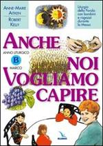 Anno Liturgico B: Marco. Liturgia della parola con bambini e ragazzi durante la Messa. Anche noi vogliamo capire
