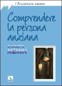 Comprendere la persona anziana - Charlotte Mémin - copertina