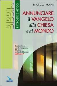 Annunciare il vangelo alla Chiesa e al mondo. Lectio divina con l'evangelista Matteo nel ciclo liturgico dell'anno A - Marco Mani - copertina