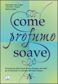 Come profumo soave. Presentazione della parola di Dio e preghiera dei fedeli per le domeniche e le solennità dell'anno liturgico «A» - Marino Gobbin,Bergamo Clarisse - copertina