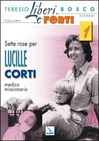 Sette rose per Lucille Corti, medico missionario - Teresio Bosco - copertina