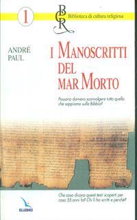I manoscritti del Mar Morto. Possono sconvolgere quello che sappiamo sulla Bibbia? Chi li ha scritti e perché?