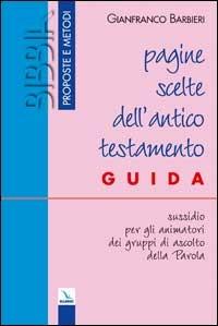 Pagine scelte dell'Antico Testamento. Guida. Sussidio per gli animatori dei gruppi di ascolto della parola - Gianfranco Barbieri - copertina