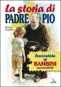 La storia di padre Pio raccontata ai bambini suoi prediletti - Michele Gualano - copertina