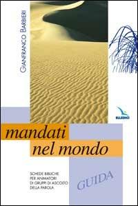 Mandati nel mondo. Pagine scelte di vangelo. Guida - Gianfranco Barbieri - copertina