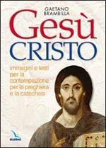 Gesù Cristo. Immagini e testi per la contemplazione, per la preghiera e la catechesi